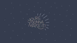 You're Gonna Make It Wallpaper