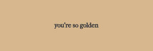 You're So Golden Twitter Header Wallpaper