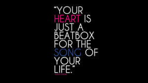 Your Heart Is Just A Beatbox For The Song Of Your Life Wallpaper